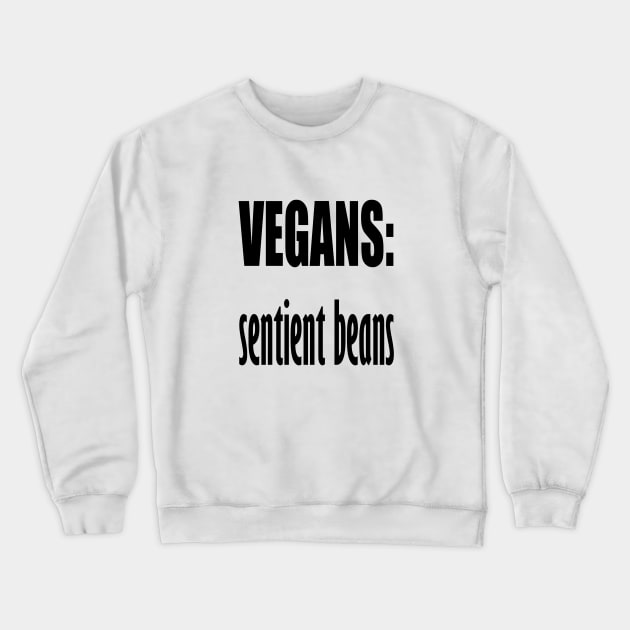 Vegans - Sentient Beans Crewneck Sweatshirt by taiche